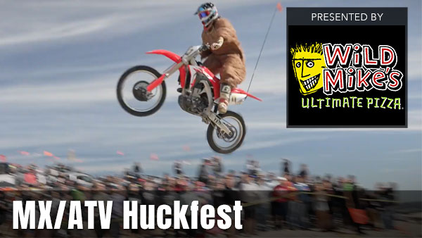 MX/ATV Huckfest presented by Wild Mikes Ultimate Pizza