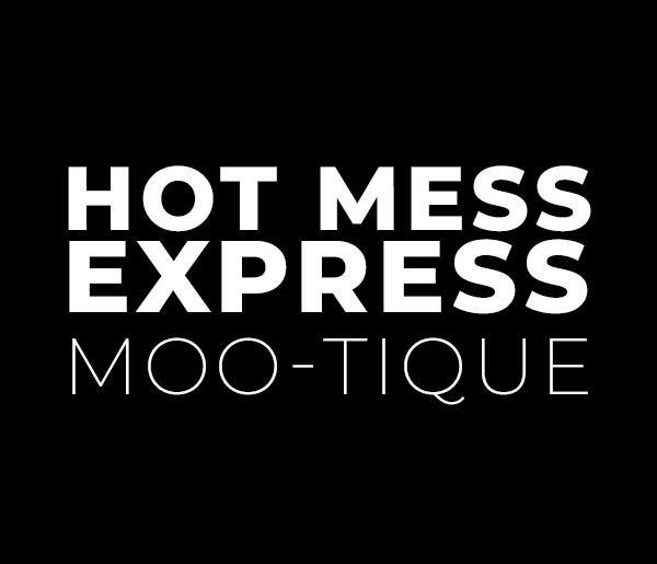 Hot Mess Express Moo-Tique